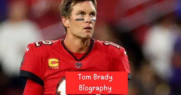 Who Is Tom Brady? Biography, Age, Wife, Children, Career & Net Worth