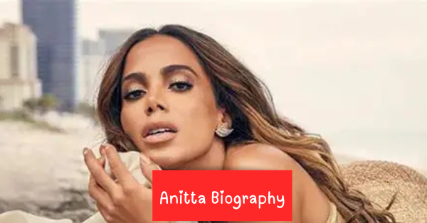 Anitta Biography: Age, Boyfriend, Songs, Career and Net Worth