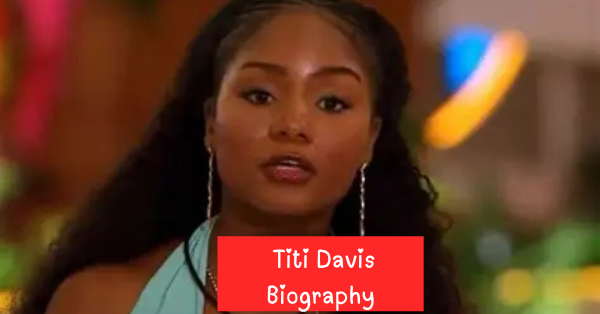 Who Is Titi Davis Real Name, Age, Boyfriend, Career and Love Island USA