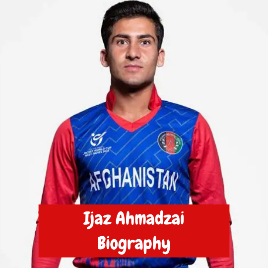 Ijaz Ahmadzai Biography: Age, Cricket Career, Records and Achievements