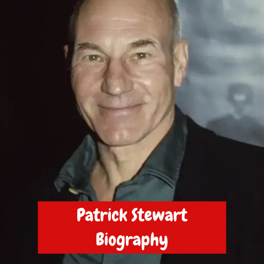 Patrick Stewart Biography: Age, Career, Wife, Children and Movies